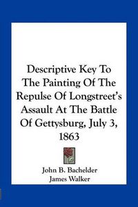 Cover image for Descriptive Key to the Painting of the Repulse of Longstreet's Assault at the Battle of Gettysburg, July 3, 1863