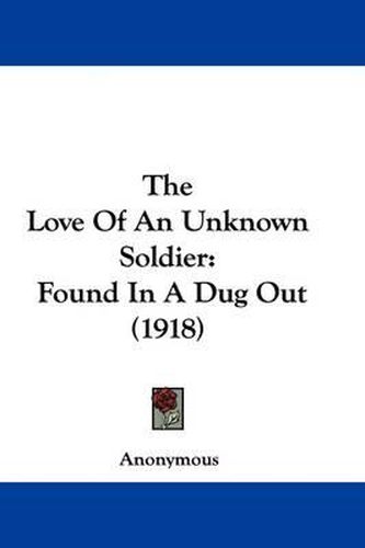 Cover image for The Love of an Unknown Soldier: Found in a Dug Out (1918)