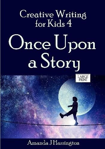 Cover image for Creative Writing for Kids 4 Once Upon a Story Large Print