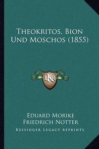 Cover image for Theokritos, Bion Und Moschos (1855)