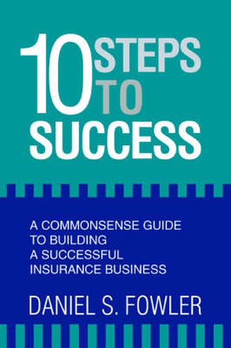 Cover image for 10 Steps to Success: A Commonsense Guide to Building a Successful Insurance Business