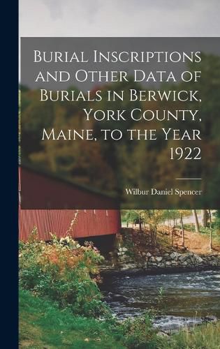 Cover image for Burial Inscriptions and Other Data of Burials in Berwick, York County, Maine, to the Year 1922