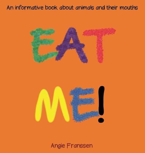 Cover image for Eat Me!: An informative book about animals and their mouths