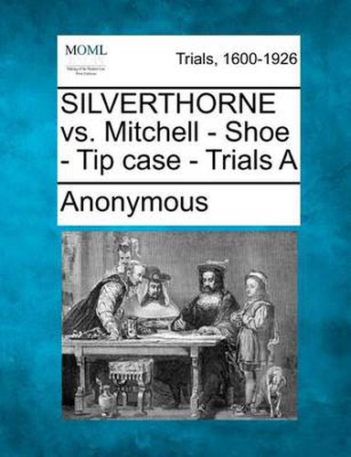 Cover image for Silverthorne vs. Mitchell - Shoe - Tip Case - Trials a