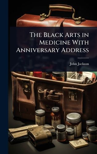 Cover image for The Black Arts in Medicine With Anniversary Address