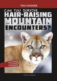 Cover image for Can You Survive Hair-Raising Mountain Encounters?: An Interactive Wilderness Adventure