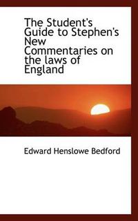 Cover image for The Student's Guide to Stephen's New Commentaries on the Laws of England