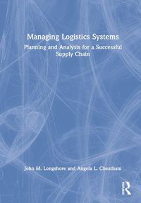 Cover image for Managing Logistics Systems: Planning and Analysis for a Successful Supply Chain