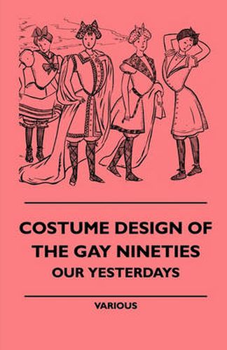 Cover image for Costume Design Of The Gay Nineties - Our Yesterdays