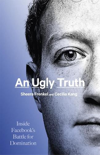 Cover image for An Ugly Truth: Inside Facebook's Battle for Domination