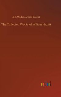 Cover image for The Collected Works of Wlliam Hazlitt