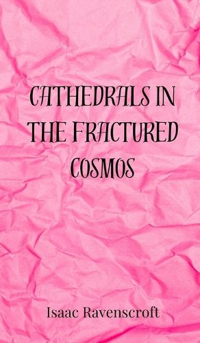 Cover image for Cathedrals in the Fractured Cosmos