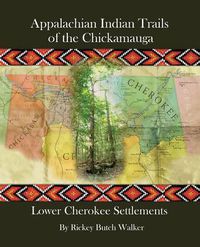 Cover image for Appalachian Indian Trails of the Chickamauga: Lower Cherokee Settlements