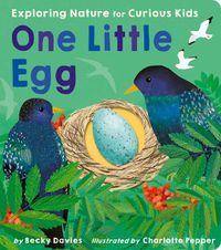 Cover image for One Little Egg: Exploring Nature for Curious Kids