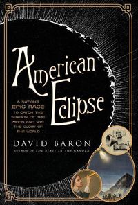 Cover image for American Eclipse: A Nation's Epic Race to Catch the Shadow of the Moon and Win the Glory of the World