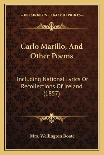 Cover image for Carlo Marillo, and Other Poems: Including National Lyrics or Recollections of Ireland (1857)