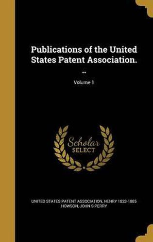 Publications of the United States Patent Association. ..; Volume 1