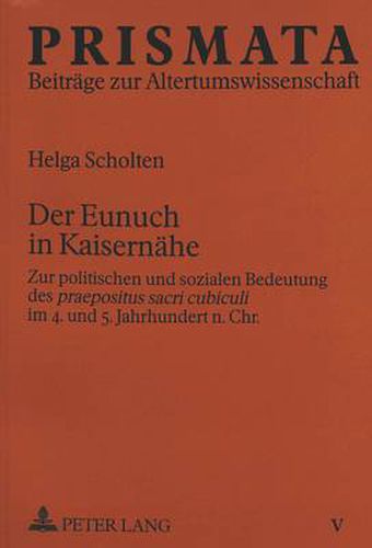 Cover image for Der Eunuch in Kaisernaehe: Zur politischen und sozialen Bedeutung des  praepositus sacri cubiculi  im 4. und 5. Jahrhundert n.Chr.