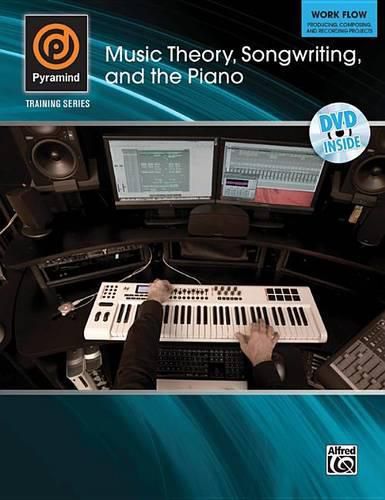 Cover image for Music Theory, Songwriting, and the Piano: Work Flow--Producing, Composing, and Recording Projects