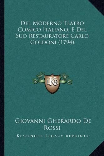 Cover image for del Moderno Teatro Comico Italiano, E del Suo Restauratore Carlo Goldoni (1794)