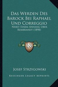 Cover image for Das Werden Des Barock Bei Raphael Und Correggio: Nebst Einem Anhang Uber Rembrandt (1898)