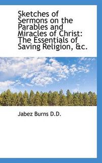 Cover image for Sketches of Sermons on the Parables and Miracles of Christ