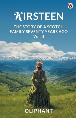 Cover image for KirsteenThe Story Of A Scotch Family Seventy Years Ago Vol. II (Edition1)