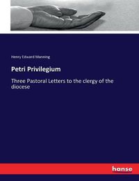 Cover image for Petri Privilegium: Three Pastoral Letters to the clergy of the diocese