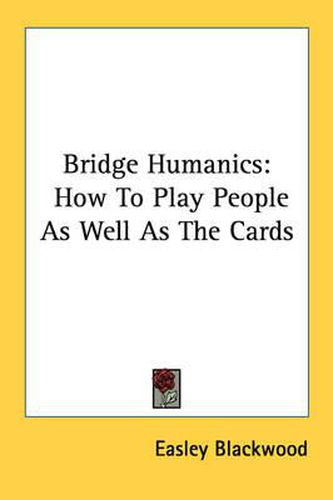 Cover image for Bridge Humanics: How to Play People as Well as the Cards