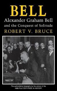 Cover image for Bell: Alexander Graham Bell and the Conquest of Solitude