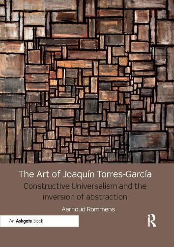 The Art of Joaquin Torres-Garcia: Constructive Universalism and the Inversion of Abstraction