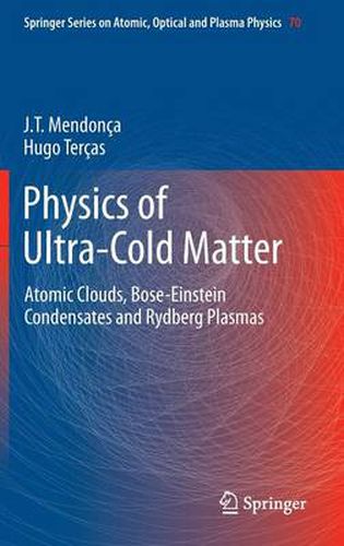 Cover image for Physics of Ultra-Cold Matter: Atomic Clouds, Bose-Einstein Condensates and Rydberg Plasmas