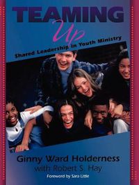 Cover image for Teaming Up: Shared Leadership in Youth Ministry