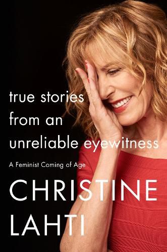 Cover image for True Stories from an Unreliable Eyewitness: A Feminist Coming of Age