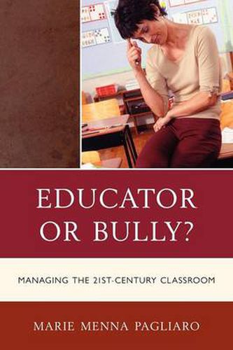 Cover image for Educator or Bully?: Managing the 21st Century Classroom