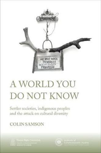 Cover image for A World You Do Not Know: Settler Societies, Indigenous Peoples and the Attack on Cultural Diversity