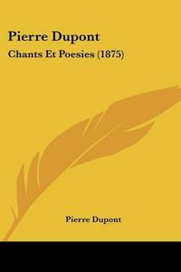 Cover image for Pierre DuPont: Chants Et Poesies (1875)