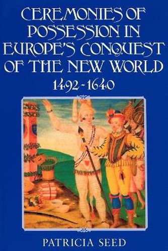 Cover image for Ceremonies of Possession in Europe's Conquest of the New World, 1492-1640