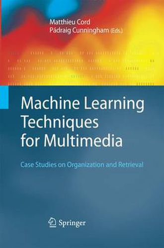 Cover image for Machine Learning Techniques for Multimedia: Case Studies on Organization and Retrieval