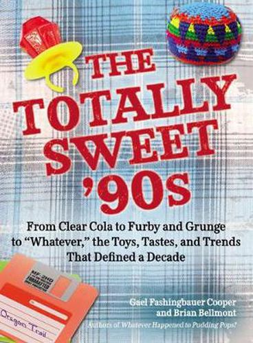 The Totally Sweet 90s: From Clear Cola to Furby, and Grunge to  Whatever , the Toys, Tastes, and Trends That Defined a Decade
