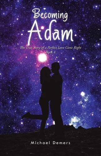 Cover image for Becoming Adam: The True Story of a Perfect Love Gone Right Book 4