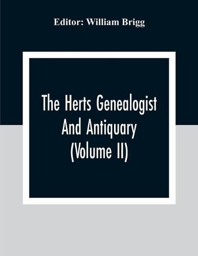 The Herts Genealogist And Antiquary (Volume Ii)