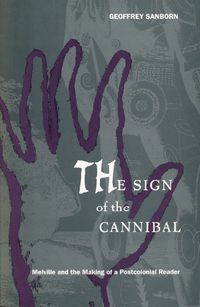 Cover image for The Sign of the Cannibal: Melville and the Making of a Postcolonial Reader