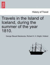 Cover image for Travels in the Island of Iceland, during the summer of the year 1810.