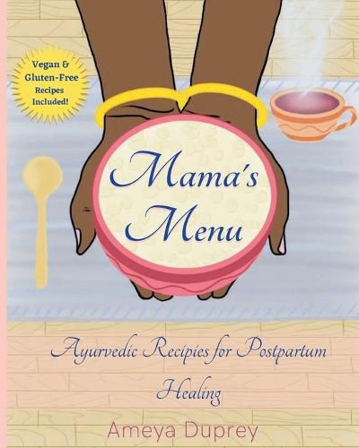 Cover image for Mama's Menu: Ayurvedic Recipes for Postpartum Healing