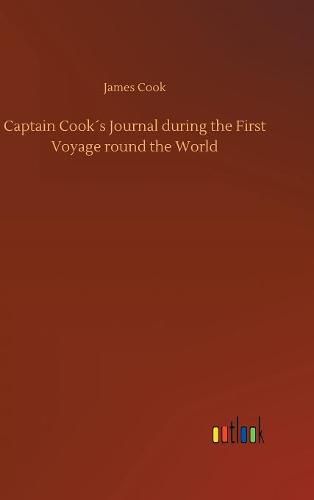 Cover image for Captain Cooks Journal during the First Voyage round the World