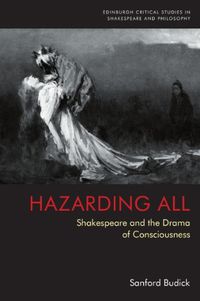 Cover image for Hazarding All: Shakespeare and the Drama of Consciousness