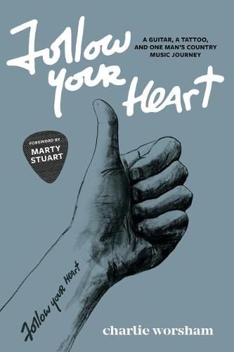 Cover image for Follow Your Heart: A Guitar, A Tattoo, and One Man's Country Music Journey