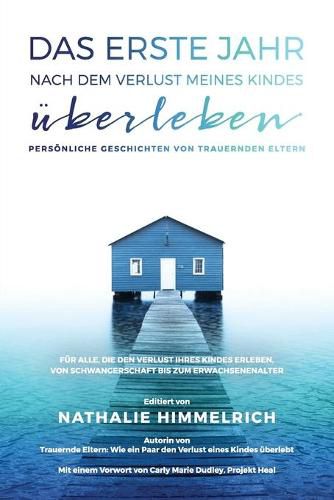 Das erste Jahr nach dem Verlust meines Kindes uberleben: Persoenliche Geschichten von trauernden Eltern