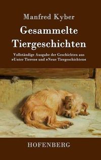 Cover image for Gesammelte Tiergeschichten: Vollstandige Ausgabe der Geschichten aus Unter Tieren und Neue Tiergeschichten